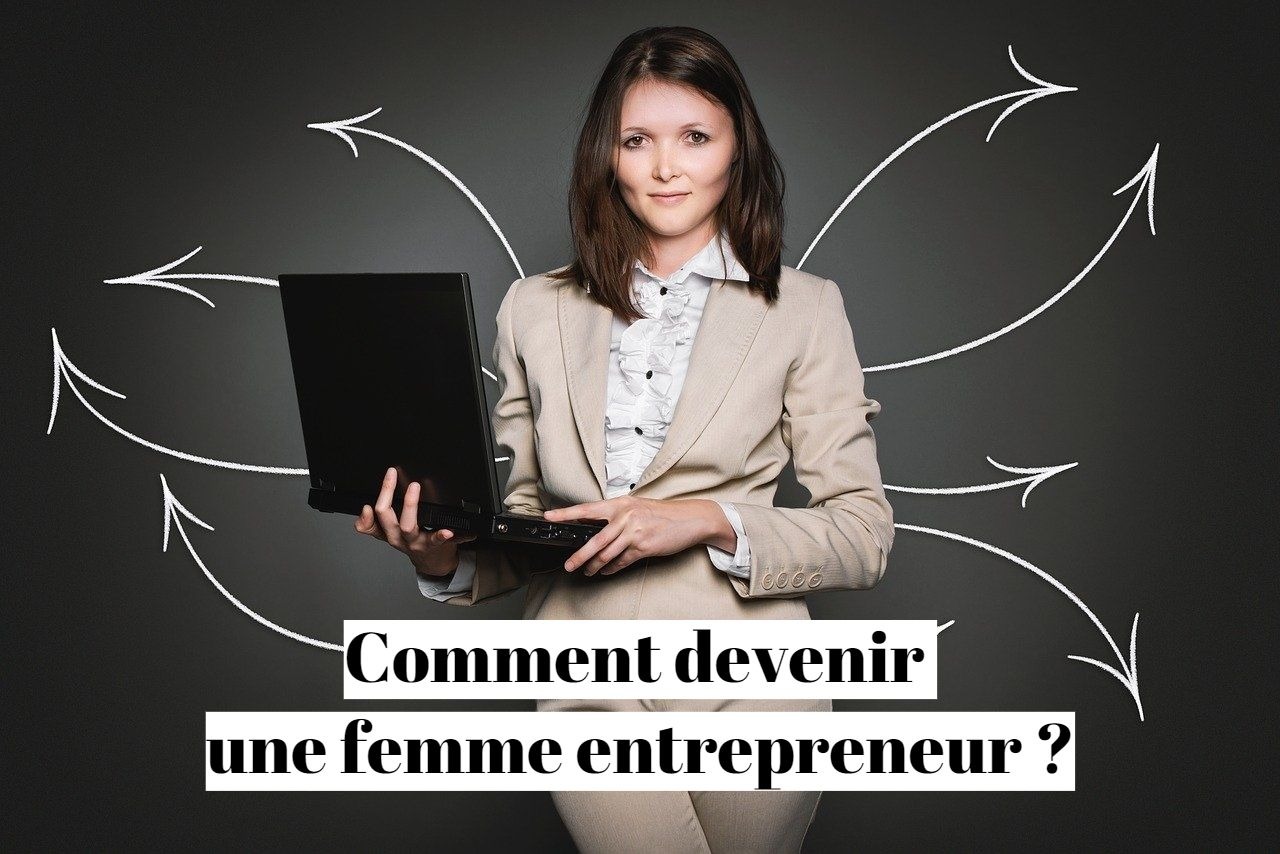 Comment devenir une femme entrepreneur ?