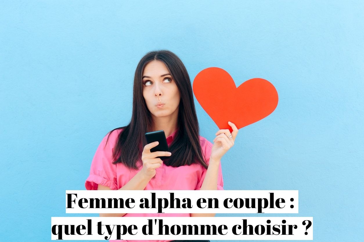 Femme alpha en couple : quel type d'hommes choisir pour une relation épanouissante ?